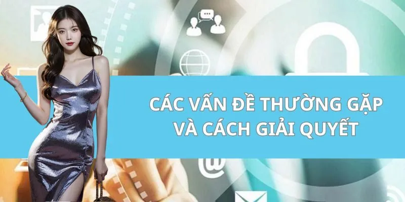 Các vấn đề thường gặp và cách giải quyết