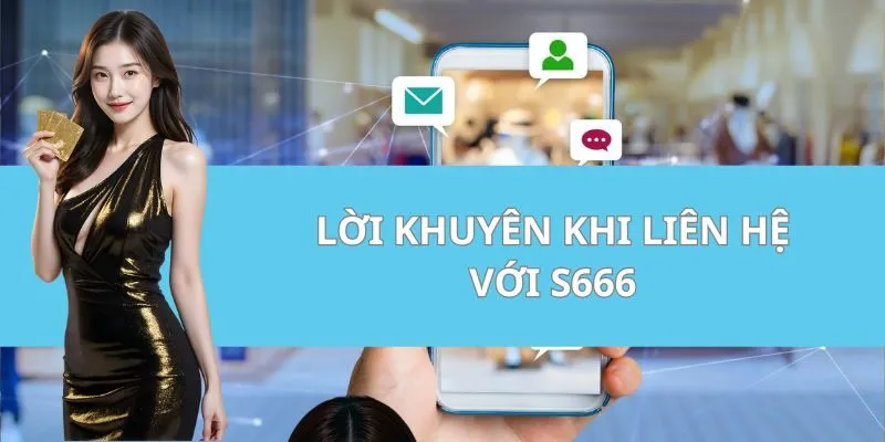 Lời khuyên khi liên hệ với S666